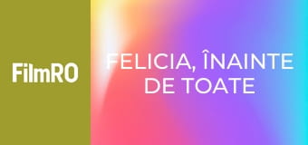 Felicia, înainte de toate