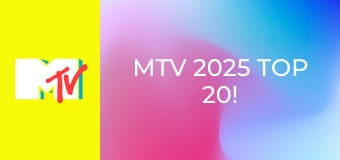 MTV 2025 Top 20!