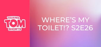 Where’s My Toilet!? S2E26 Where’s My Toilet!? S2E26