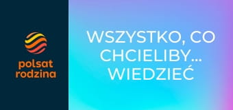 Wszystko, co chcielibyście wiedzieć S2E57