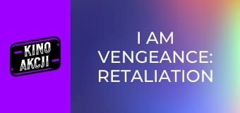 I Am Vengeance: Retaliation