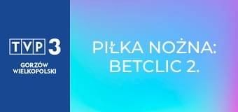 Piłka nożna: Betclic 2. Liga