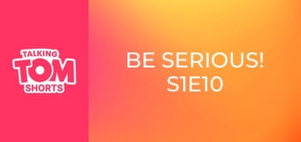 Be Serious! S1E10