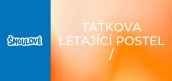 Taťkova létající postel / Kdo se směje nejlíp