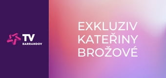 Exkluziv Kateřiny Brožové