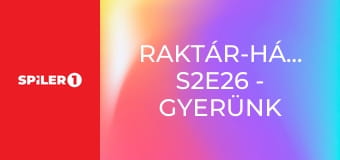 Raktár-háborúk S2E26 - Gyerünk kislány!