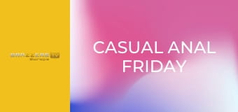 Casual Anal Friday