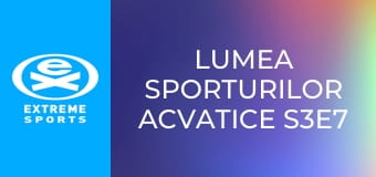 Lumea sporturilor acvatice S3E7