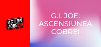 G.I. Joe: Ascensiunea Cobrei