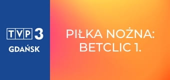Piłka nożna: Betclic 1. Liga