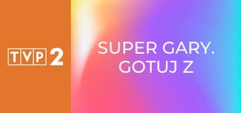 Super Gary. Gotuj z Bosacką! E1