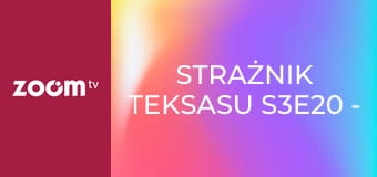 Strażnik Teksasu S3E20 - Wspomnienie, część 1.