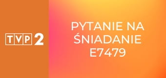 Pytanie na śniadanie E7479