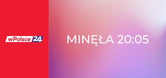 Minęła 20:05