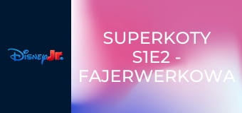 Superkoty S1E2 - Fajerwerkowa obawa / Serowe drzewa