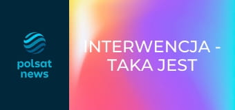 Interwencja - taka jest Polska