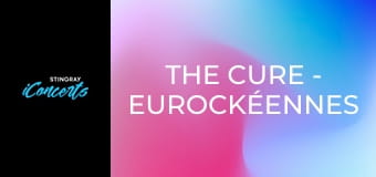 The Cure - Eurockéennes 2012