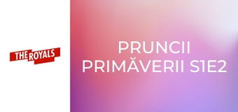 Pruncii primăverii S1E2