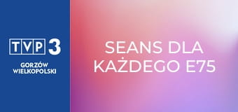 Seans dla każdego E75 Seans dla każdego E75