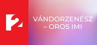 Vándorzenész – Oros Imi műsora S1E1 - Episode 1