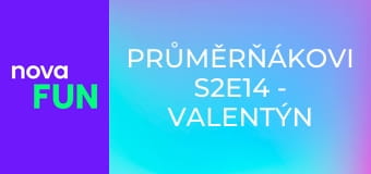 Průměrňákovi S2E14 - Valentýn II