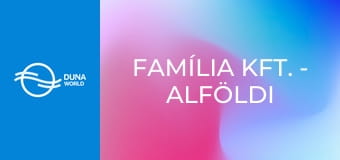Família Kft. - Alföldi és társa