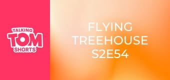 Flying Treehouse S2E54