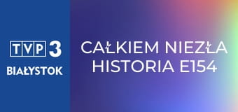 Całkiem niezła historia E154 - Na drugą stronę