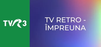 TV Retro - Împreuna astă seară