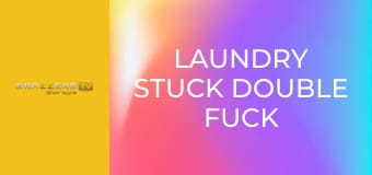 Laundry Stuck Double Fuck