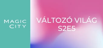 Változó világ S2E5
