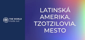 Latinská Amerika. Tzotzilovia. Mesto tequily.