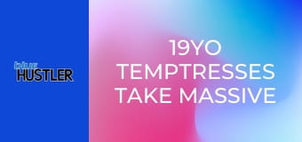 19YO Temptresses Take Massive Wood