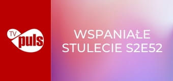 Wspaniałe stulecie S2E52