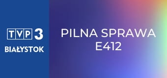 Pilna sprawa E412