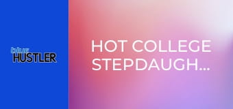 Hot College Stepdaughters
