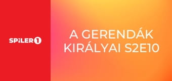 A gerendák királyai S2E10 - A menekülés
