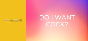 Do I Want Cock? No! I Want Two Cocks!