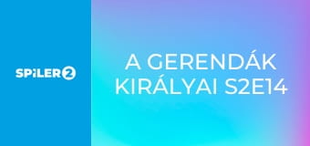 A gerendák királyai S2E14 - Izgalmas küzdelem