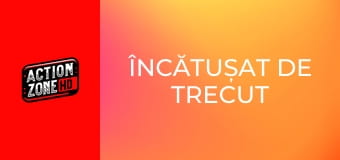 Încătușat de trecut
