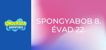 SpongyaBob 8. évad 22. rész