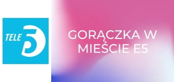 Gorączka w mieście E5