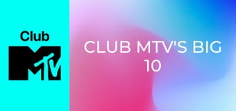 Club MTV's Big 10