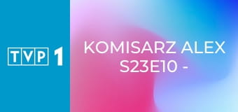 Komisarz Alex S23E10 - Dziewczyna bez imienia