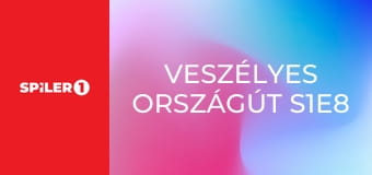 Veszélyes országút S1E8