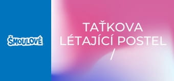 Taťkova létající postel / Kdo se směje nejlíp