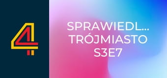 Sprawiedliwi. Trójmiasto S3E7