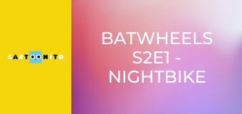 Batwheels S2E1 - Nightbike Batwheels S2E1 - Nightbike