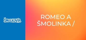 Romeo A Šmolinka / Romeo A Šmolinka