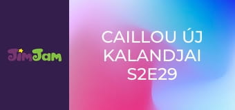 Caillou új kalandjai S2E29 Caillou új kalandjai S2E29